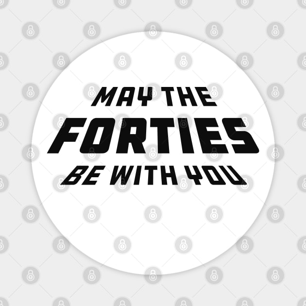 40th birthday - May the forties be with you Magnet by KC Happy Shop